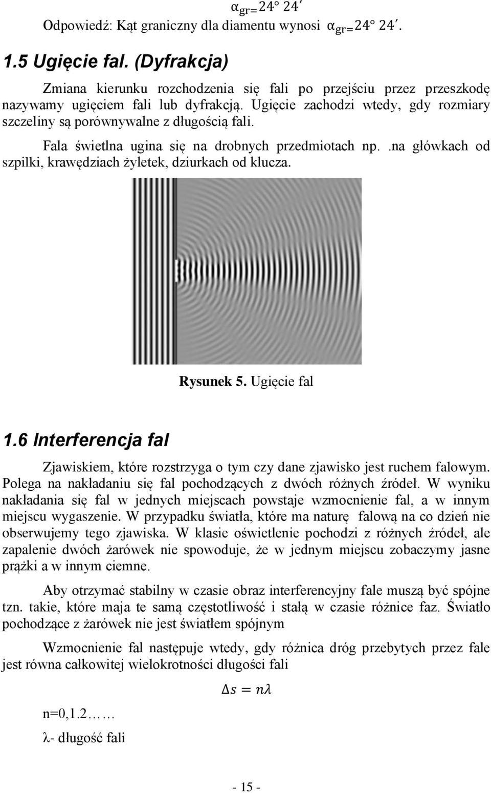 Rysunek 5. Ugięcie fal 1.6 Interferencja fal Zjawiskiem, które rozstrzyga o tym czy dane zjawisko jest ruchem falowym. Polega na nakładaniu się fal pochodzących z dwóch różnych źródeł.