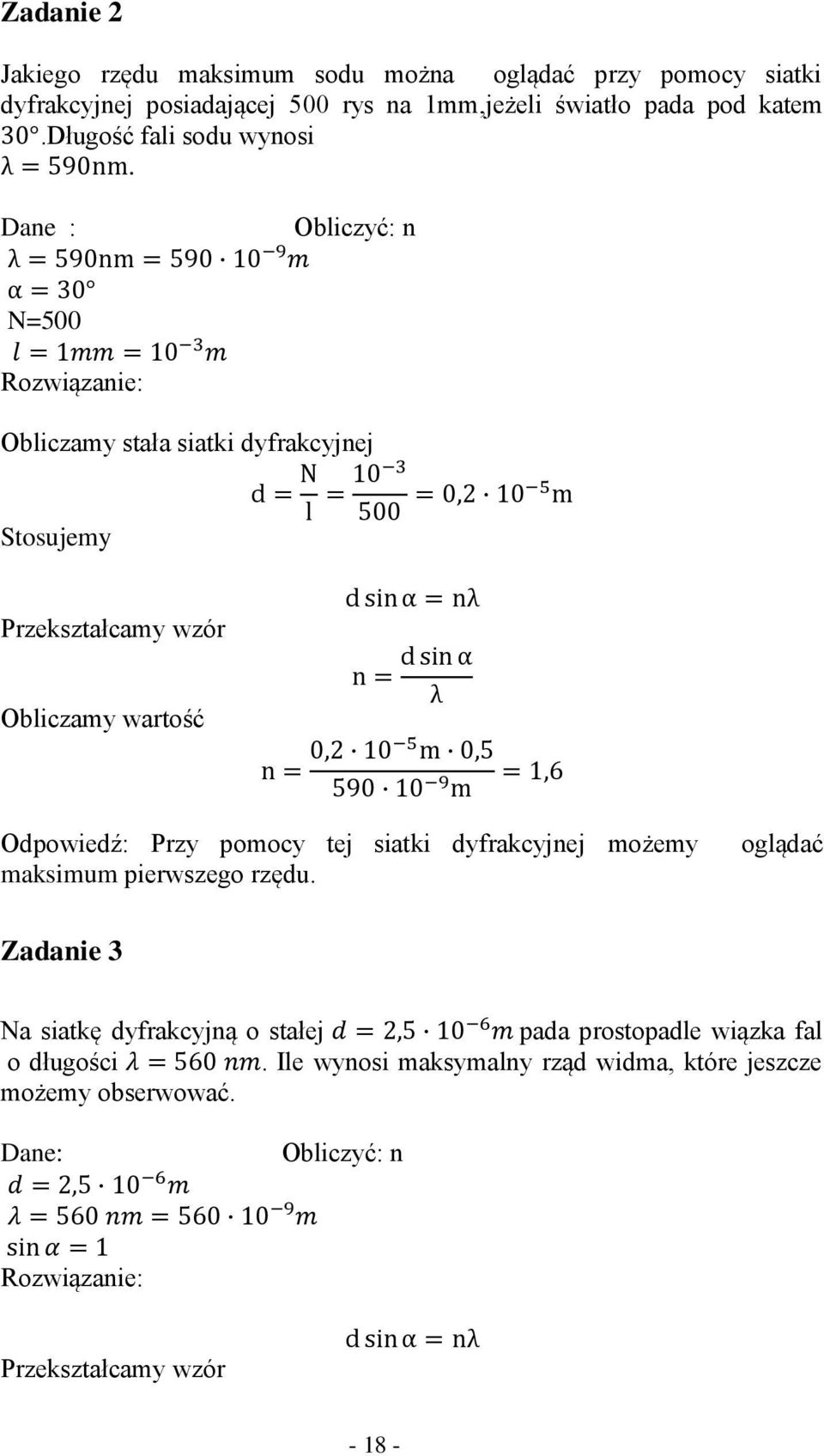 Dane : Obliczyć: n N=500 Rozwiązanie: Obliczamy stała siatki dyfrakcyjnej Stosujemy Przekształcamy wzór Obliczamy wartość Odpowiedź: Przy pomocy