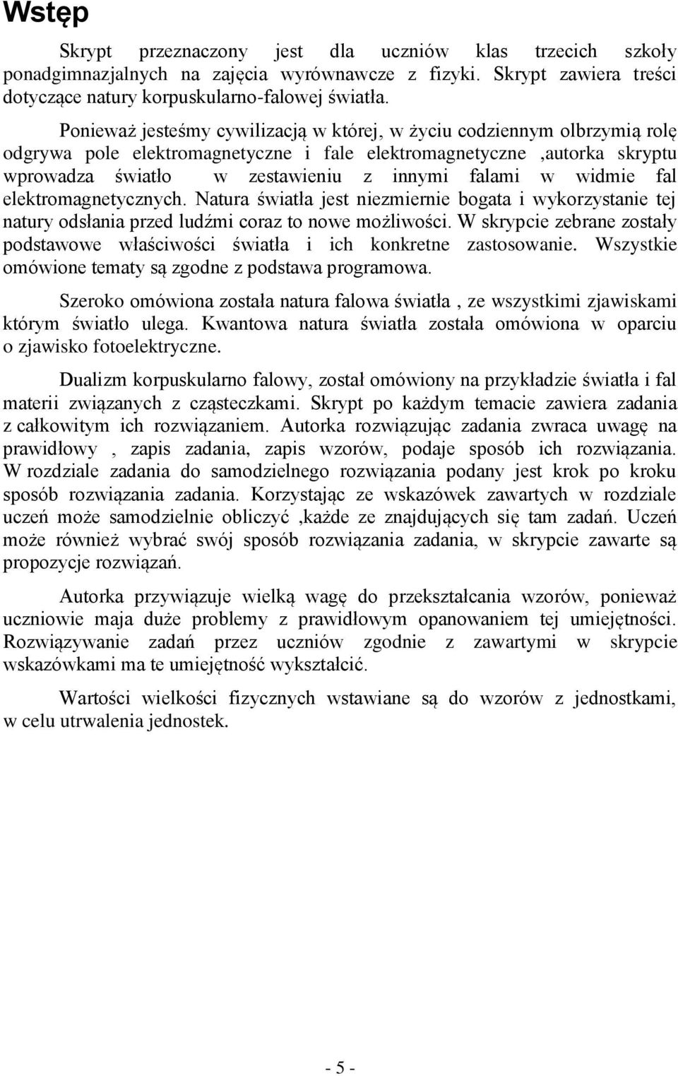 widmie fal elektromagnetycznych. Natura światła jest niezmiernie bogata i wykorzystanie tej natury odsłania przed ludźmi coraz to nowe możliwości.