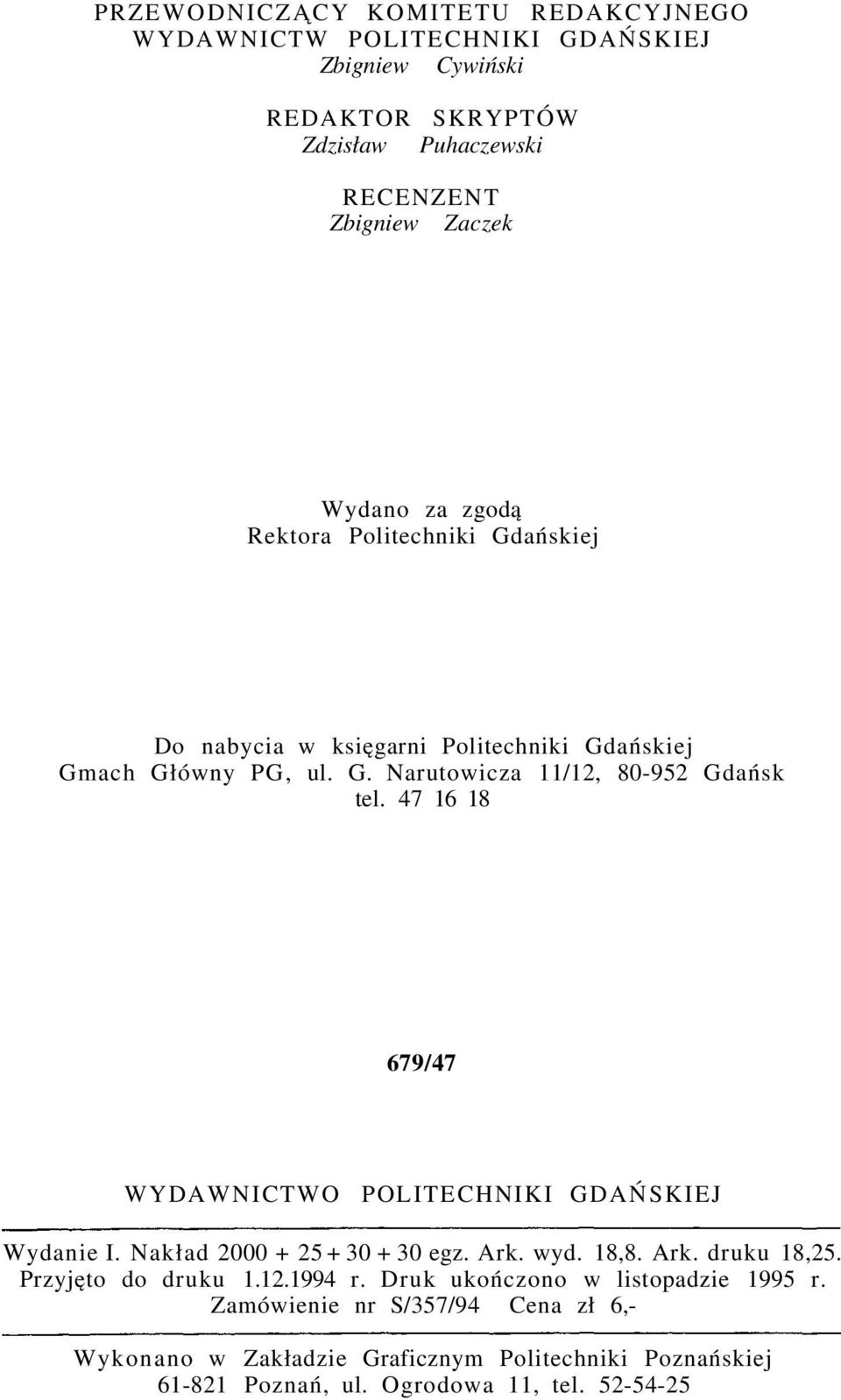 47 16 18 679/47 WYDAWNICTWO POLITECHNIKI GDAŃSKIEJ Wydanie I. Nakład 2000 + 25 + 30 + 30 egz. Ark. wyd. 18,8. Ark. druku 18,25. Przyjęto do druku 1.12.1994 r.