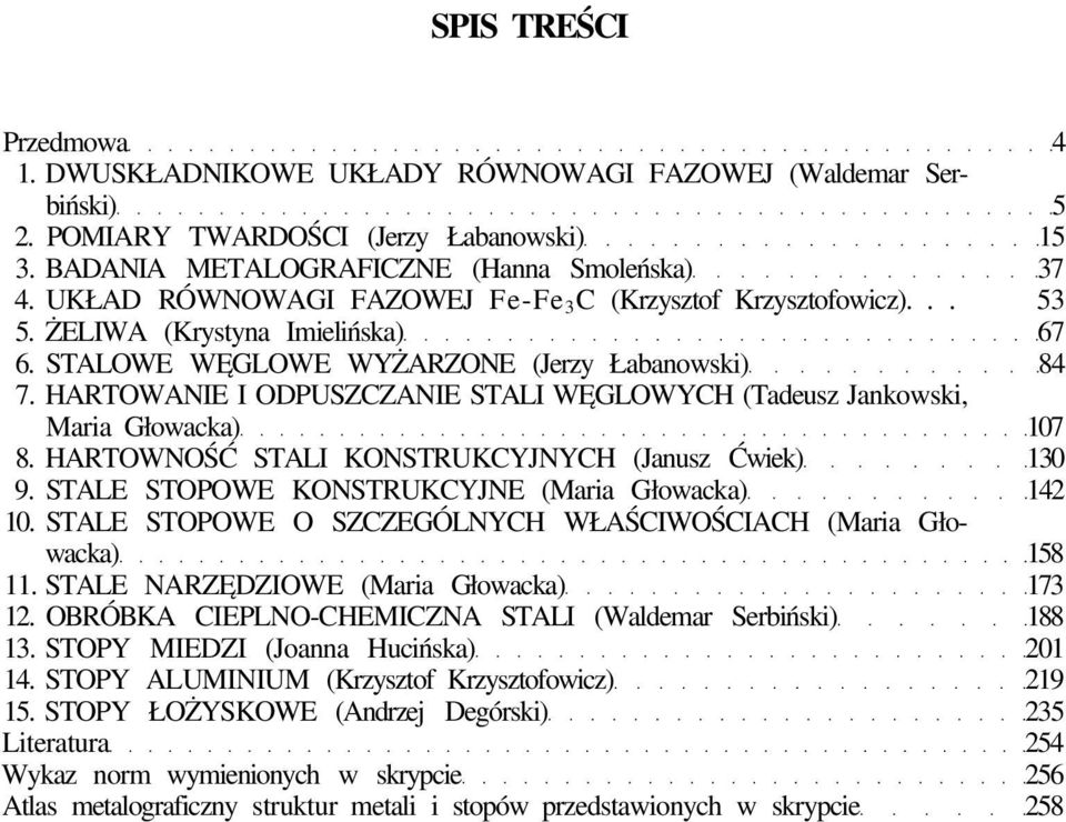 HARTOWANIE I ODPUSZCZANIE STALI WĘGLOWYCH (Tadeusz Jankowski, Maria Głowacka) 107 8. HARTOWNOŚĆ STALI KONSTRUKCYJNYCH (Janusz Ćwiek) 130 9. STALE STOPOWE KONSTRUKCYJNE (Maria Głowacka) 142 10.