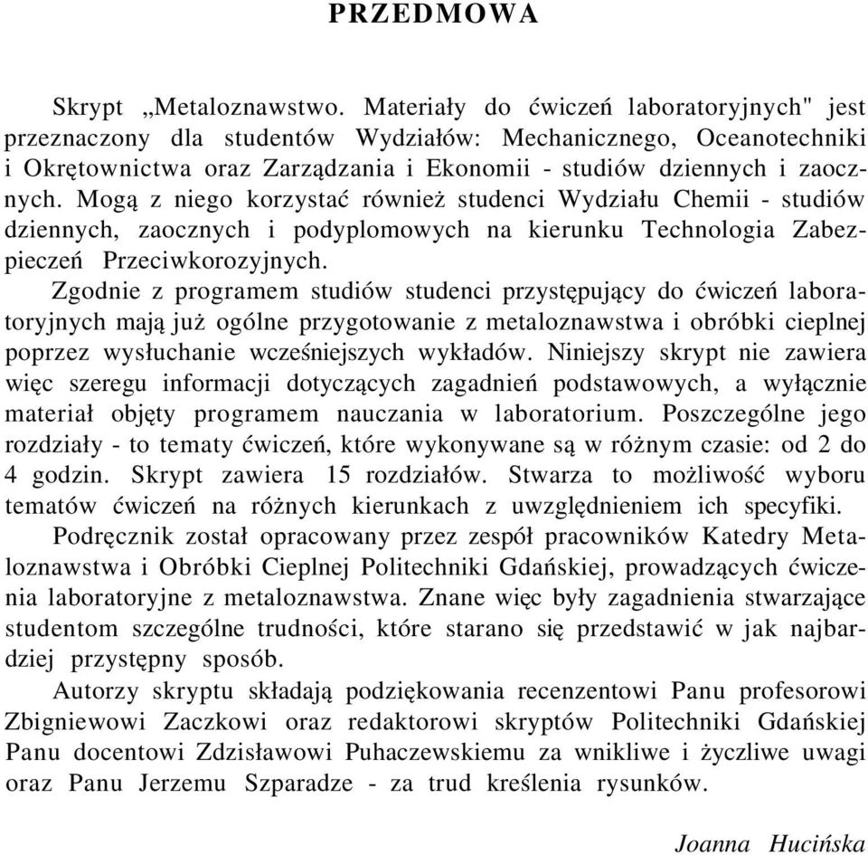 Mogą z niego korzystać również studenci Wydziału Chemii - studiów dziennych, zaocznych i podyplomowych na kierunku Technologia Zabezpieczeń Przeciwkorozyjnych.