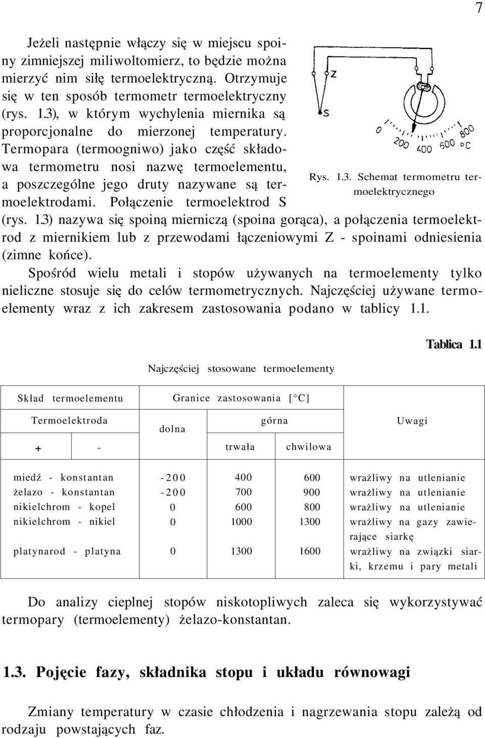 Termopara (termoogniwo) jako część składowa termometru nosi nazwę termoelementu, a poszczególne jego druty nazywane są termoelektrodami. Połączenie termoelektrod S (rys. 1.