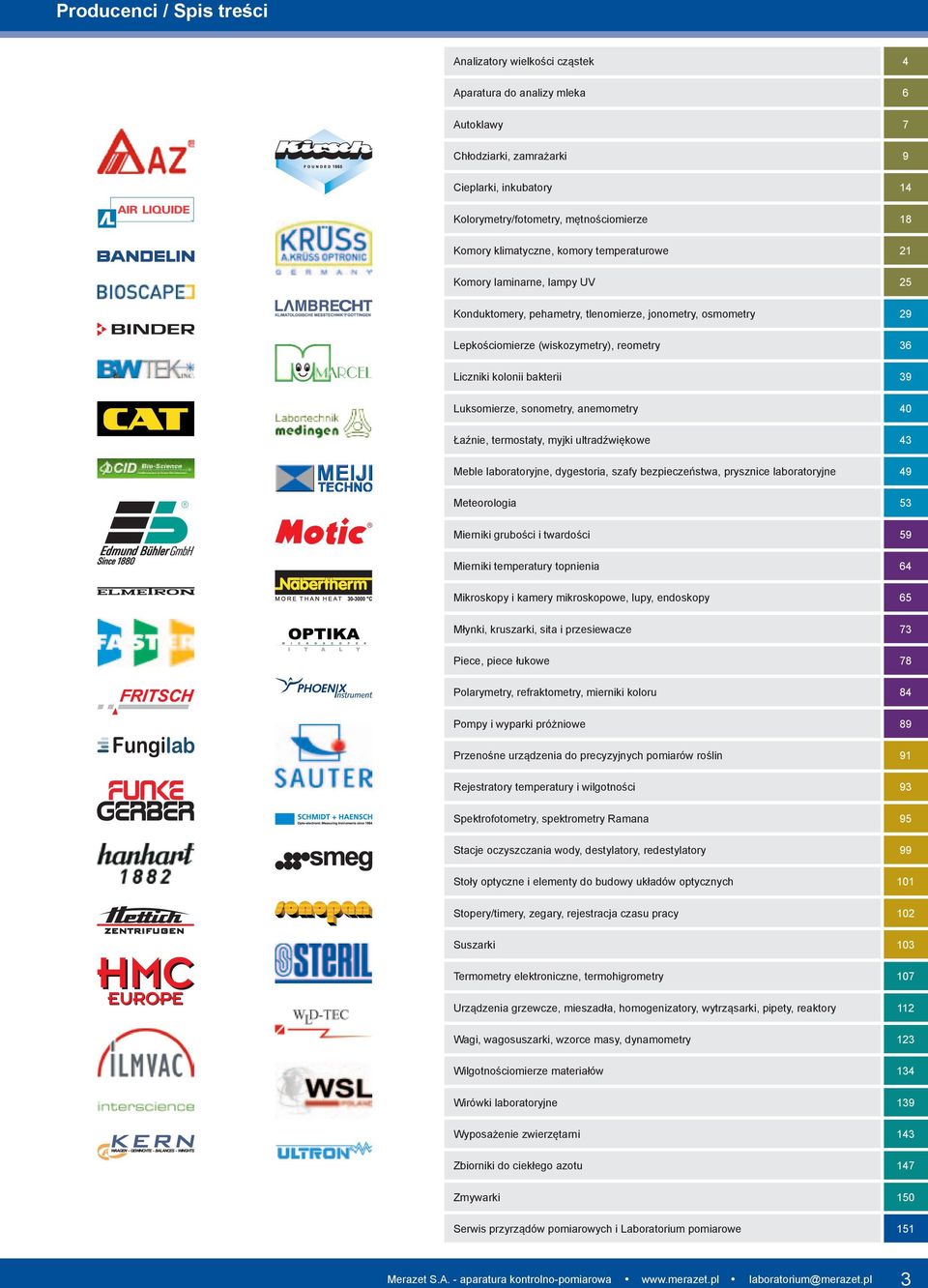 39 Luksomierze, sonometry, anemometry 40 Łaźnie, termostaty, myjki ultradźwiękowe 43 Meble laboratoryjne, dygestoria, szafy bezpieczeństwa, prysznice laboratoryjne 49 Meteorologia 53 Mierniki