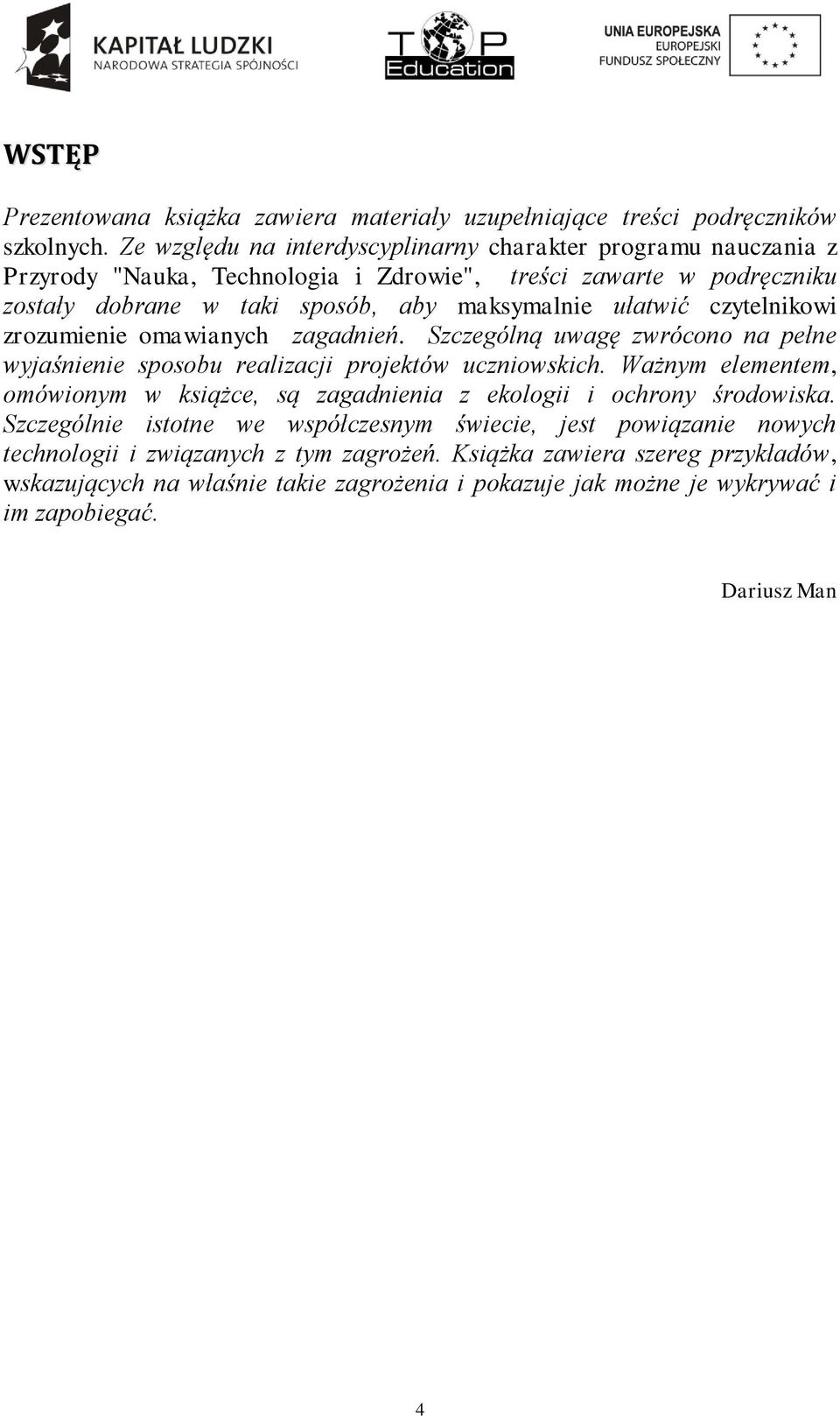 ułatwić czytelnikowi zrozumienie omawianych zagadnień. Szczególną uwagę zwrócono na pełne wyjaśnienie sposobu realizacji projektów uczniowskich.