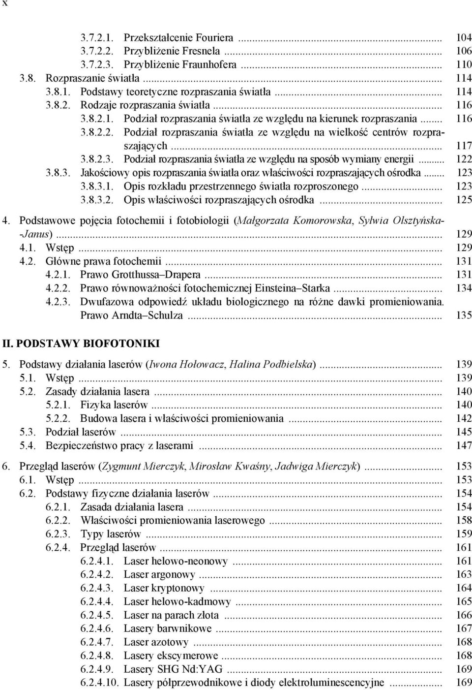 .. 117 3.8..3. Podział rozpraszania światła ze względu na sposób wymiany energii... 1 3.8.3. Jakościowy opis rozpraszania światła oraz właściwości rozpraszających ośrodka... 13 3.8.3.1. Opis rozkładu przestrzennego światła rozproszonego.