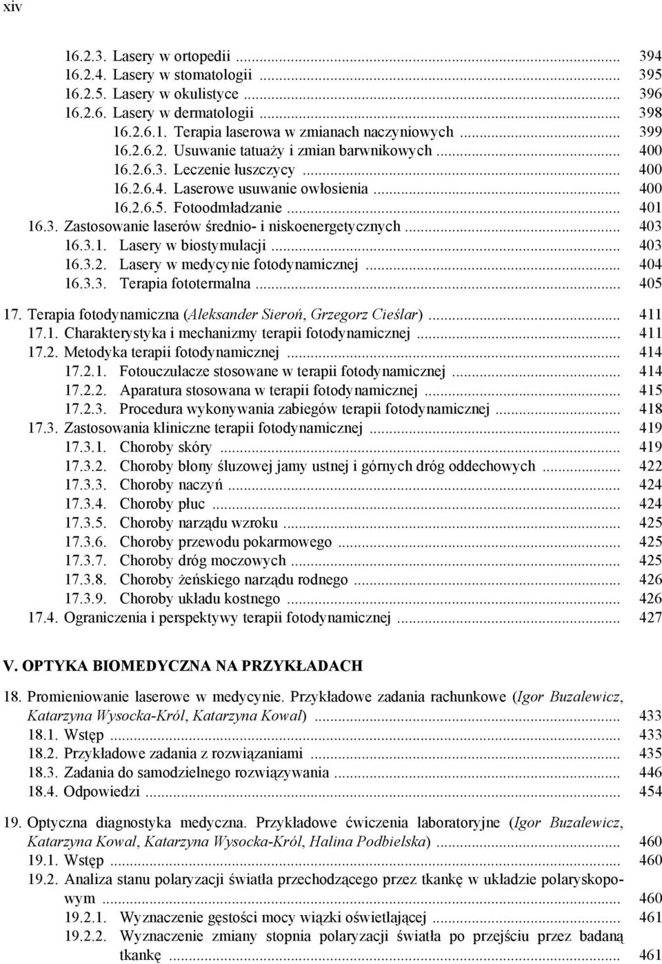 .. 403 16.3.1. Lasery w biostymulacji... 403 16.3.. Lasery w medycynie fotodynamicznej... 404 16.3.3. Terapia fototermalna... 405 17. Terapia fotodynamiczna (Aleksander Sieroń, Grzegorz Cieślar).