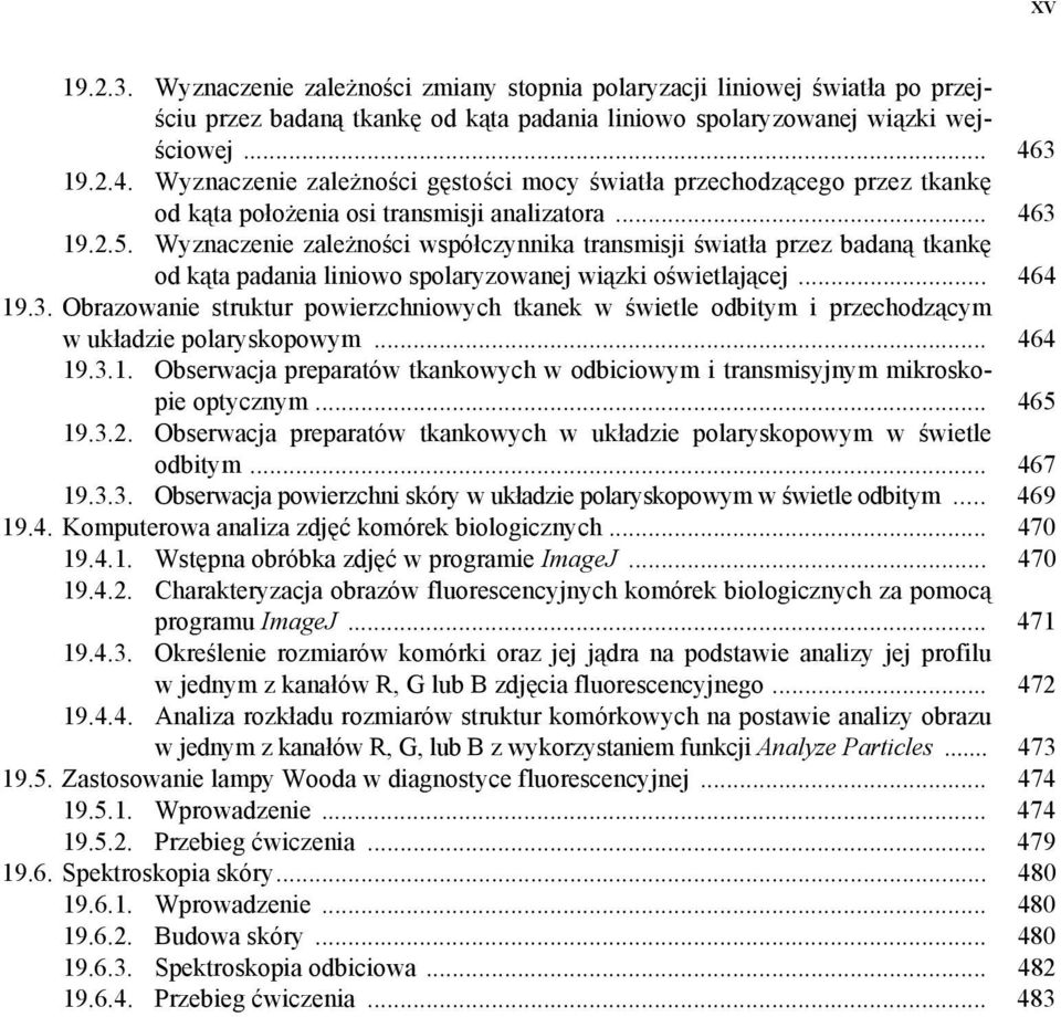 Wyznaczenie zależności współczynnika transmisji światła przez badaną tkankę od kąta padania liniowo spolaryzowanej wiązki oświetlającej... 464 19.3.