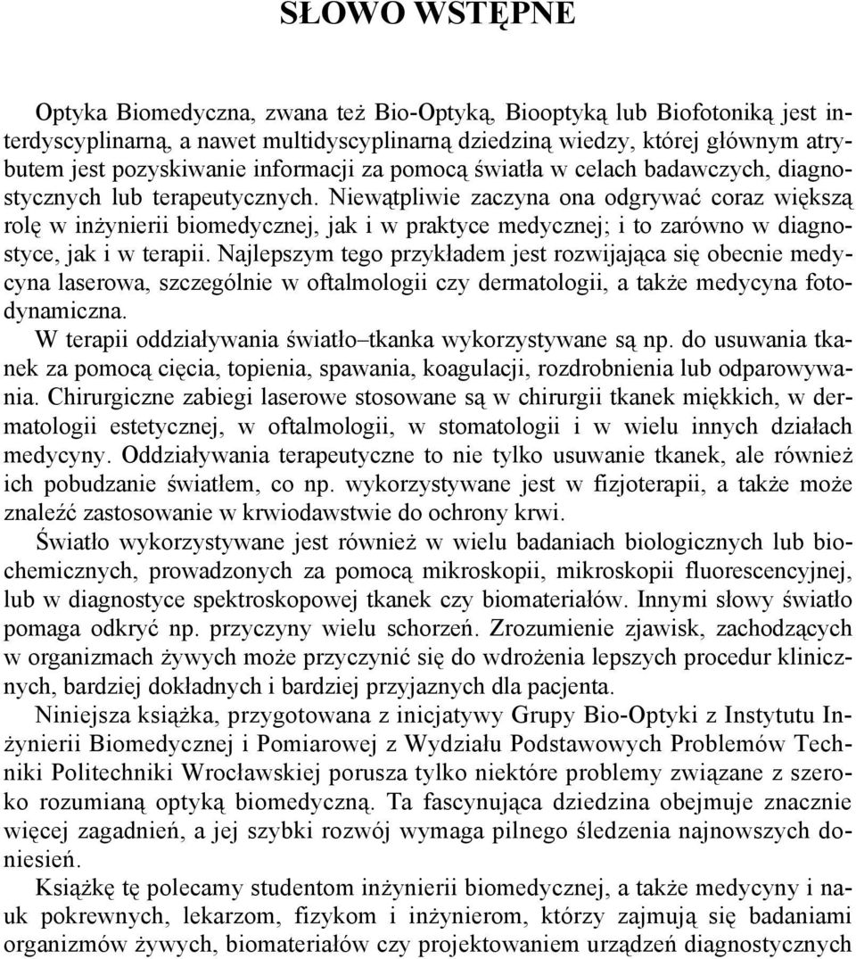 Niewątpliwie zaczyna ona odgrywać coraz większą rolę w inżynierii biomedycznej, jak i w praktyce medycznej; i to zarówno w diagnostyce, jak i w terapii.