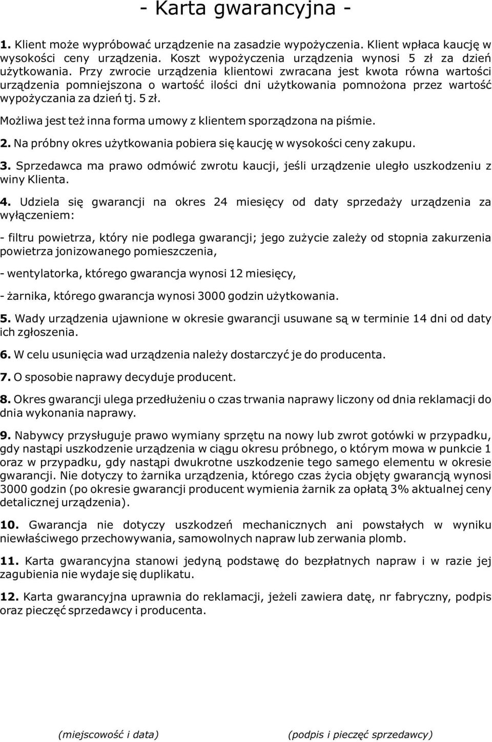 Mo liwa jest te inna forma umowy z klientem sporz¹dzona na piœmie. 2. Na próbny okres u ytkowania pobiera siê kaucjê w wysokoœci ceny zakupu. 3.