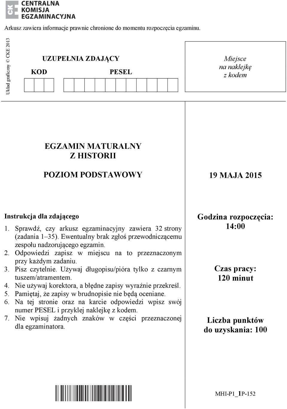 Sprawdź, czy arkusz egzaminacyjny zawiera 32 strony (zadania 1 35). Ewentualny brak zgłoś przewodniczącemu zespołu nadzorującego egzamin. 2.