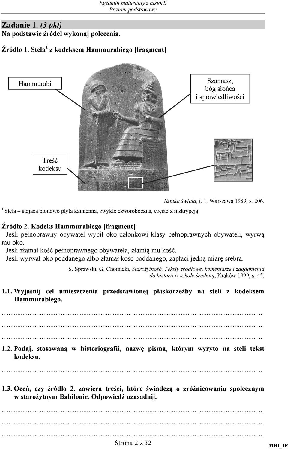 Sztuka świata, t. 1, Warszawa 1989, s. 206. Źródło 2. Kodeks Hammurabiego [fragment] Jeśli pełnoprawny obywatel wybił oko członkowi klasy pełnoprawnych obywateli, wyrwą mu oko.