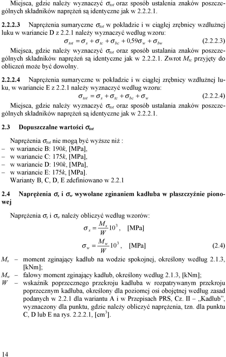 2.2.1. Zwrot M tc przyjęty do obliczeń może być dowolny. 2.2.2.4 Naprężenia sumaryczne w pokładzie i w ciągłej zrębnicy wzdłużnej luku, w wariancie E z 2.2.1 należy wyznaczyć według wzoru: σtot = σs + σtc + σbc + σw (2.