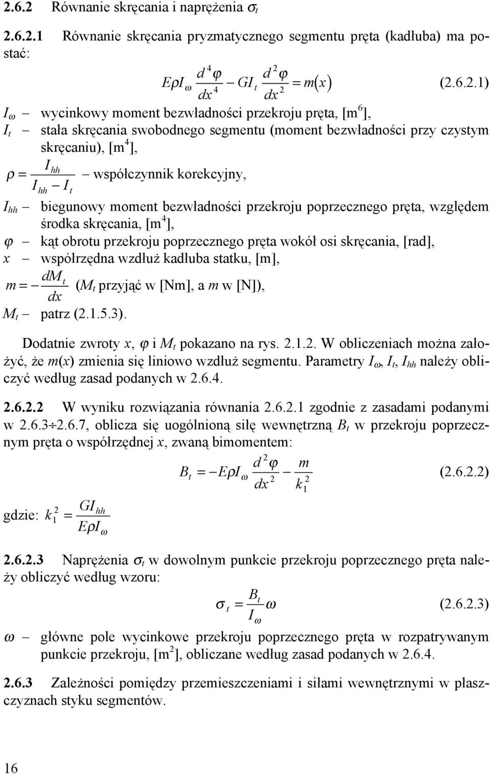 bezwładności przekroju poprzecznego pręta, względem środka skręcania, [m 4 ], ϕ kąt obrotu przekroju poprzecznego pręta wokół osi skręcania, [rad], x współrzędna wzdłuż kadłuba statku, [m], dm t m =