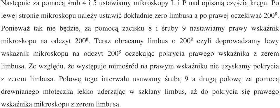 Teraz obracamy limbus o 200 g czyli doprowadzamy lewy wskanik mikroskopu na odczyt 200 g oczekujc pokrycia prawego wskanika z zerem limbusa.