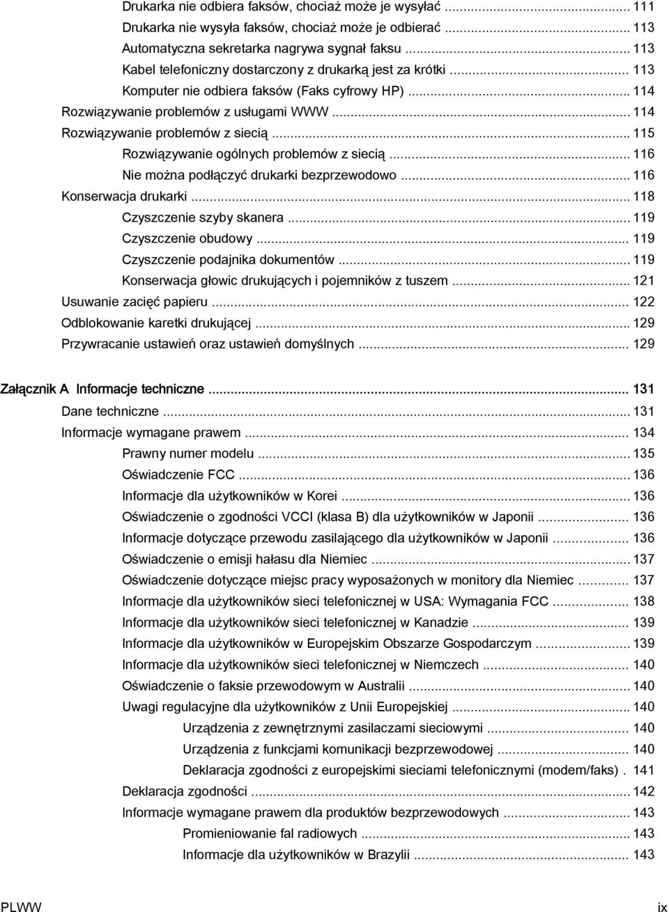 .. 114 Rozwiązywanie problemów z siecią... 115 Rozwiązywanie ogólnych problemów z siecią... 116 Nie można podłączyć drukarki bezprzewodowo... 116 Konserwacja drukarki... 118 Czyszczenie szyby skanera.