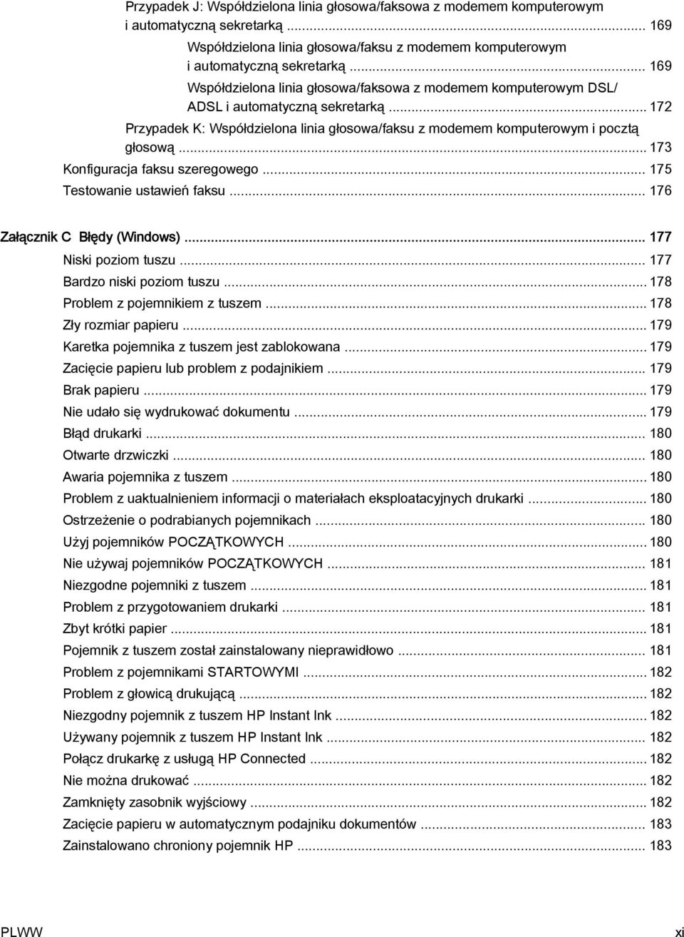 .. 173 Konfiguracja faksu szeregowego... 175 Testowanie ustawień faksu... 176 Załącznik C Błędy (Windows)... 177 Niski poziom tuszu... 177 Bardzo niski poziom tuszu.