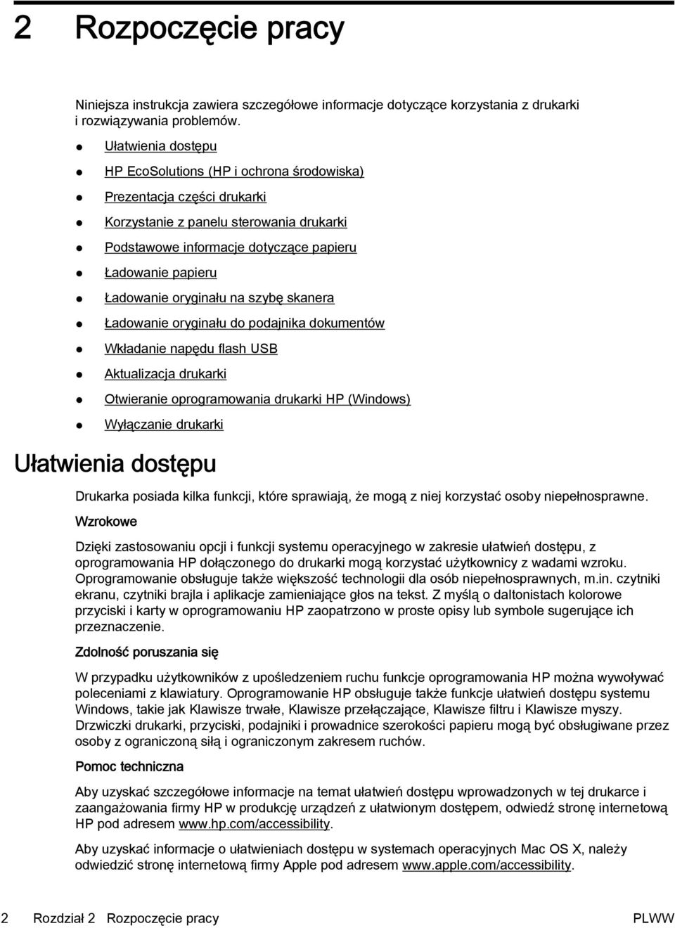 oryginału na szybę skanera Ładowanie oryginału do podajnika dokumentów Wkładanie napędu flash USB Aktualizacja drukarki Otwieranie oprogramowania drukarki HP (Windows) Wyłączanie drukarki Ułatwienia