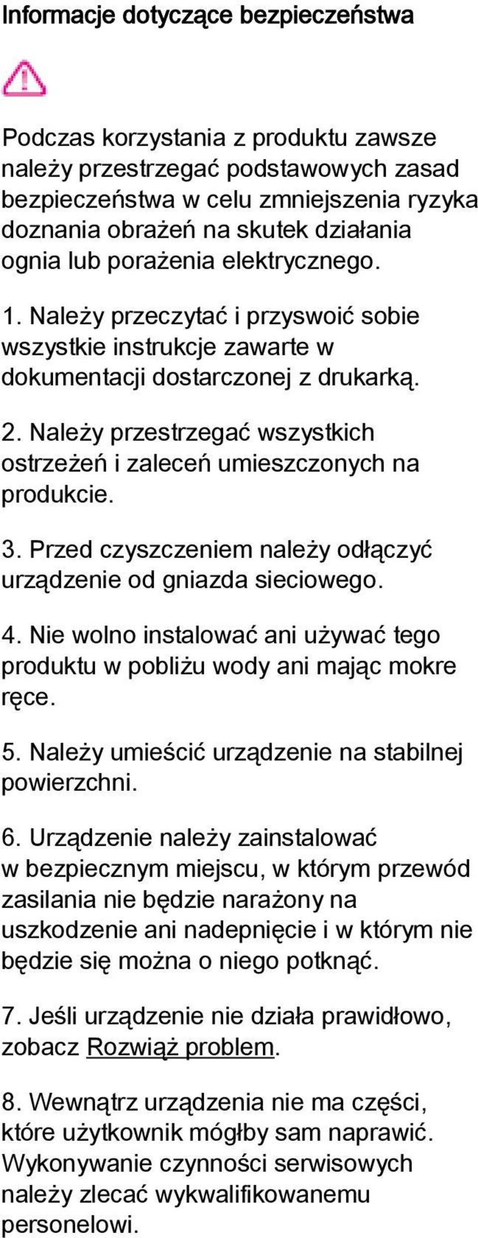 Należy przestrzegać wszystkich ostrzeżeń i zaleceń umieszczonych na produkcie. 3. Przed czyszczeniem należy odłączyć urządzenie od gniazda sieciowego. 4.