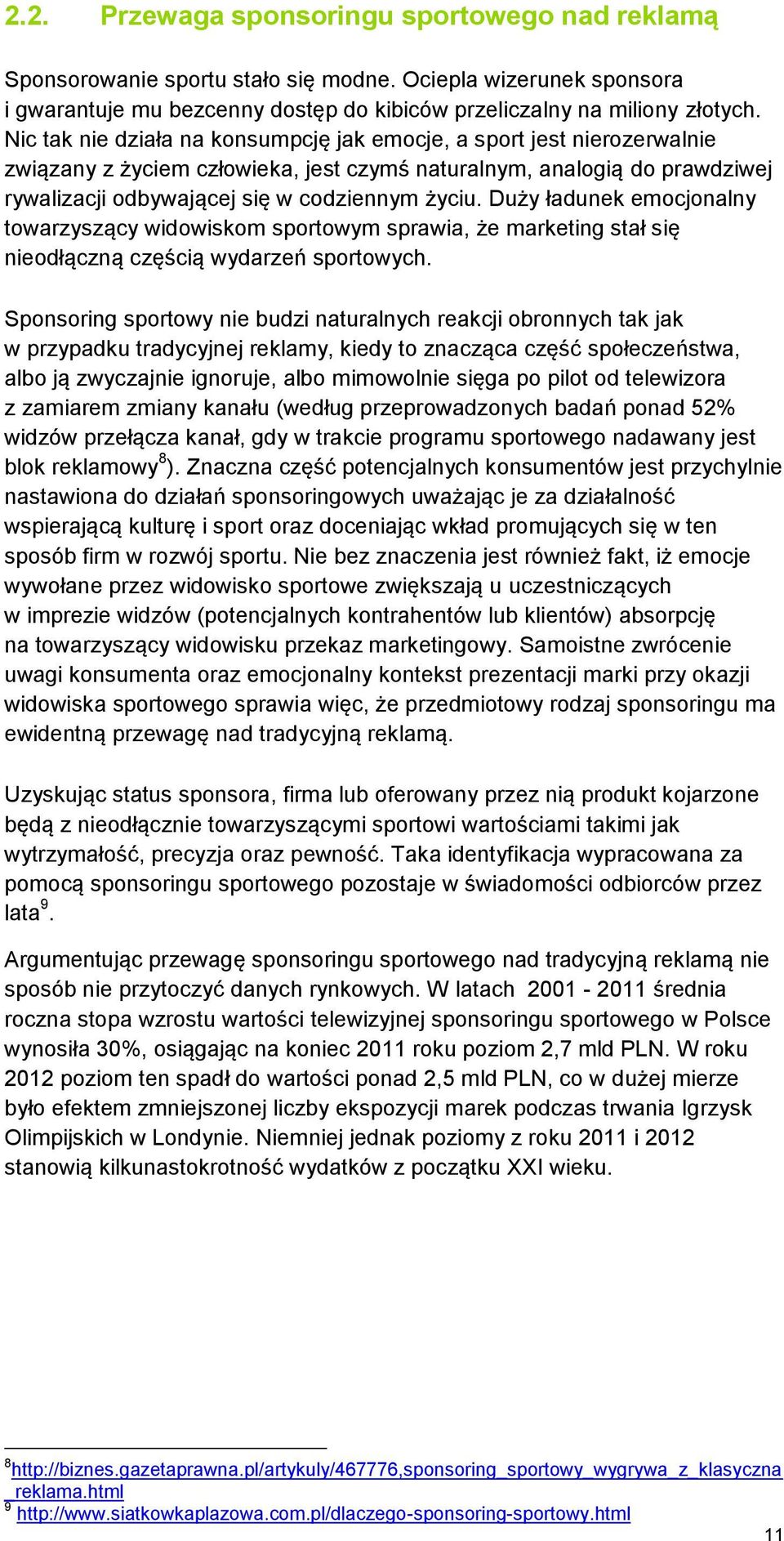 Duży ładunek emocjonalny towarzyszący widowiskom sportowym sprawia, że marketing stał się nieodłączną częścią wydarzeń sportowych.