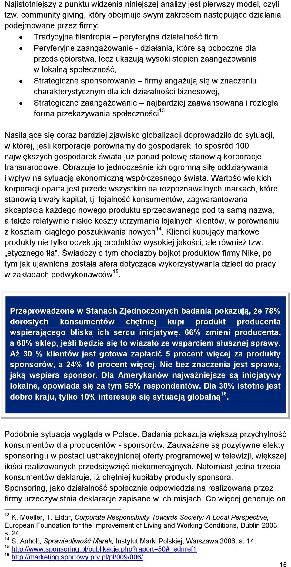 poboczne dla przedsiębiorstwa, lecz ukazują wysoki stopień zaangażowania w lokalną społeczność, Strategiczne sponsorowanie firmy angażują się w znaczeniu charakterystycznym dla ich działalności