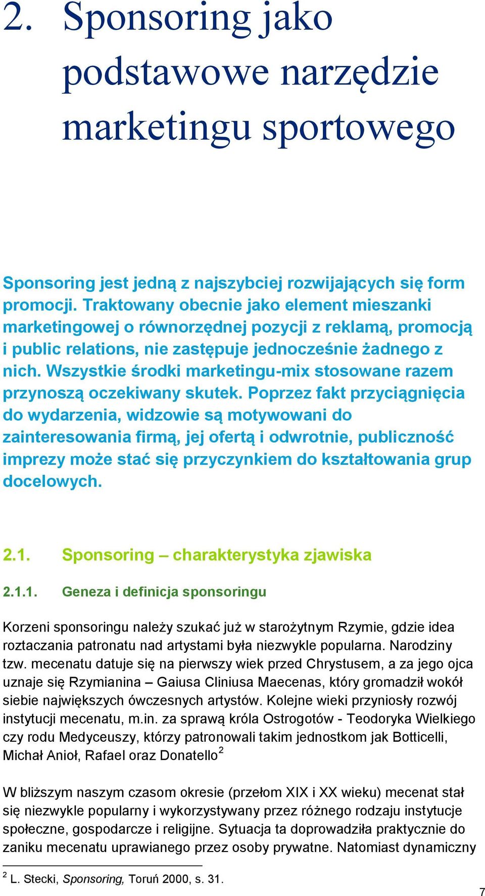 Wszystkie środki marketingu-mix stosowane razem przynoszą oczekiwany skutek.