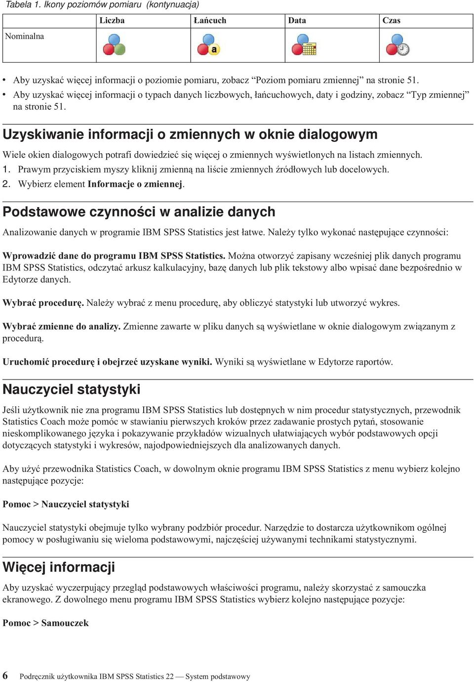 Uzyskiwanie informacji o zmiennych w oknie dialogowym Wiele okien dialogowych potrafi dowiedzieć się więcej o zmiennych wyświetlonych na listach zmiennych. 1.