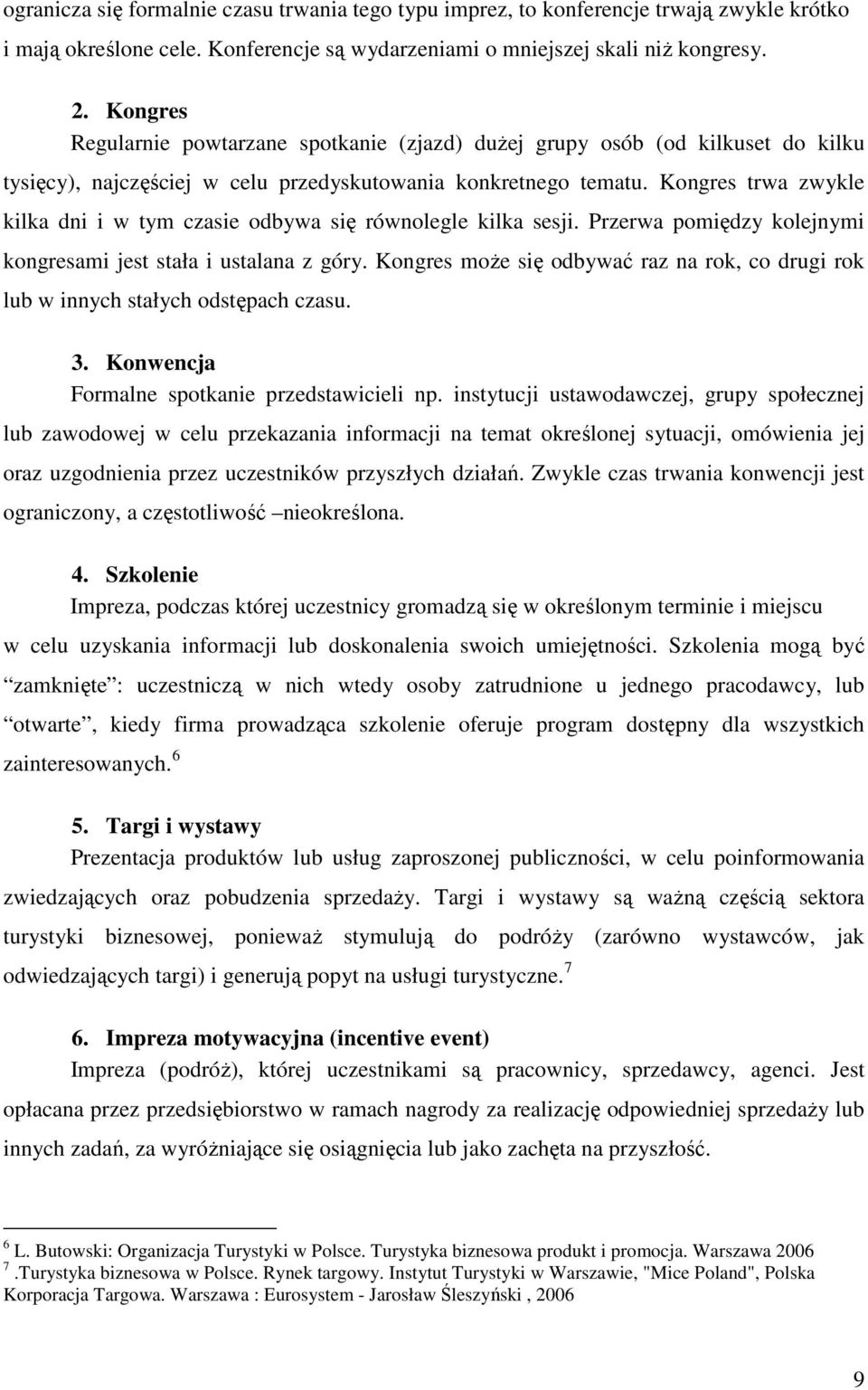 Kongres trwa zwykle kilka dni i w tym czasie odbywa się równolegle kilka sesji. Przerwa pomiędzy kolejnymi kongresami jest stała i ustalana z góry.