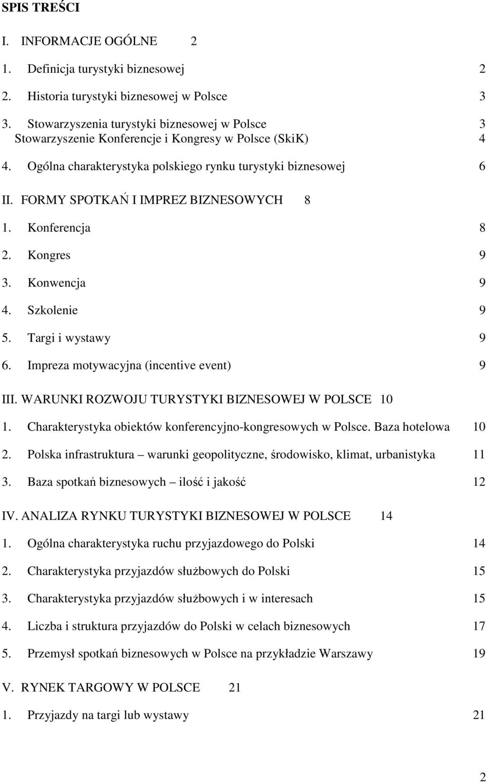 FORMY SPOTKAŃ I IMPREZ BIZNESOWYCH 8 1. Konferencja 8 2. Kongres 9 3. Konwencja 9 4. Szkolenie 9 5. Targi i wystawy 9 6. Impreza motywacyjna (incentive event) 9 III.