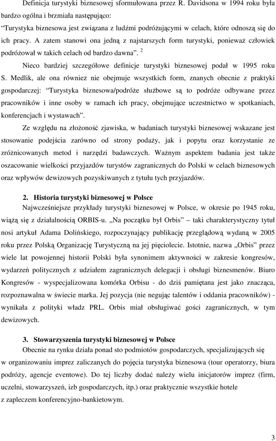 A zatem stanowi ona jedną z najstarszych form turystyki, poniewaŝ człowiek podróŝował w takich celach od bardzo dawna. 2 Nieco bardziej szczegółowe definicje turystyki biznesowej podał w 1995 roku S.