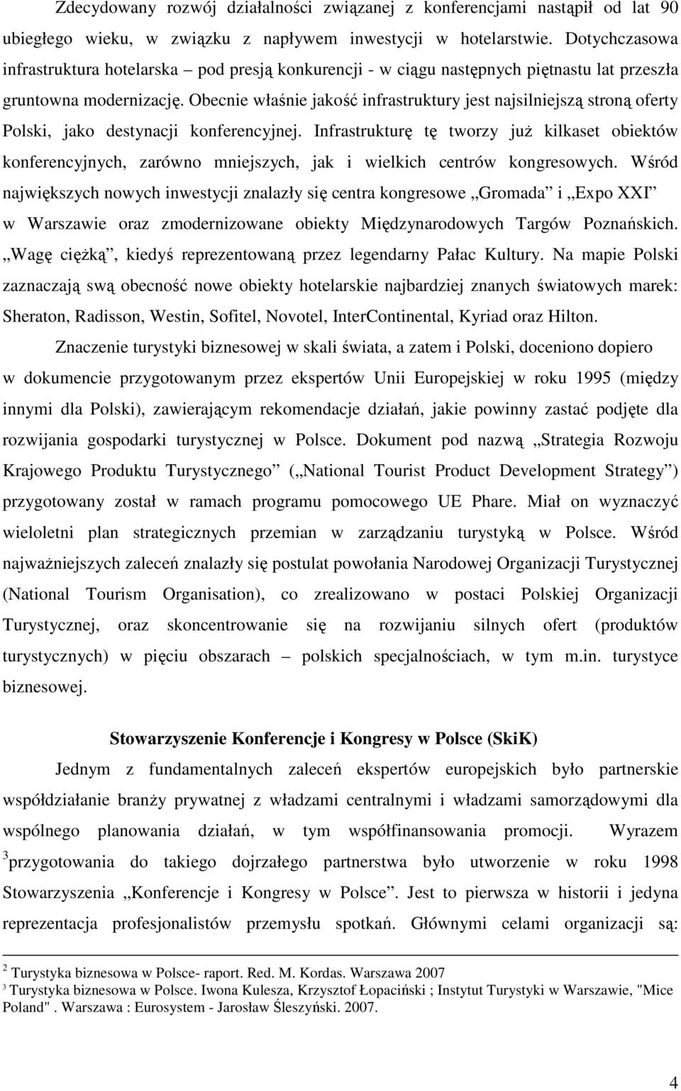 Obecnie właśnie jakość infrastruktury jest najsilniejszą stroną oferty Polski, jako destynacji konferencyjnej.