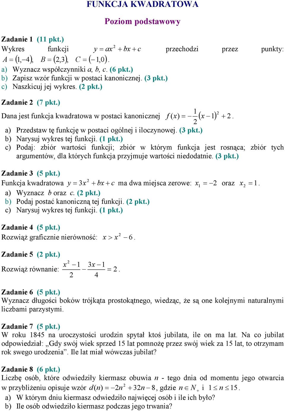 w którym funkja jest rosnąa; zbiór tyh argumentów, dla któryh funkja przyjmuje wartośi niedodatnie ( pkt) Dana jest funkja kwadratowa w postai kanoniznej ( x) = ( x ) Zadanie (5 pkt) Funkja