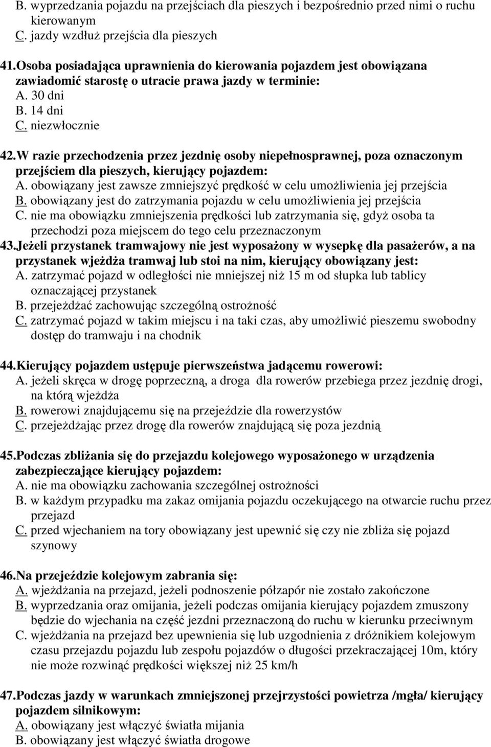 W razie przechodzenia przez jezdnię osoby niepełnosprawnej, poza oznaczonym przejściem dla pieszych, kierujący pojazdem: A.