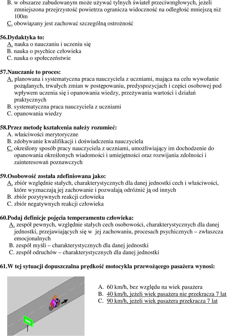 planowana i systematyczna praca nauczyciela z uczniami, mająca na celu wywołanie poŝądanych, trwałych zmian w postępowaniu, predyspozycjach i części osobowej pod wpływem uczenia się i opanowania