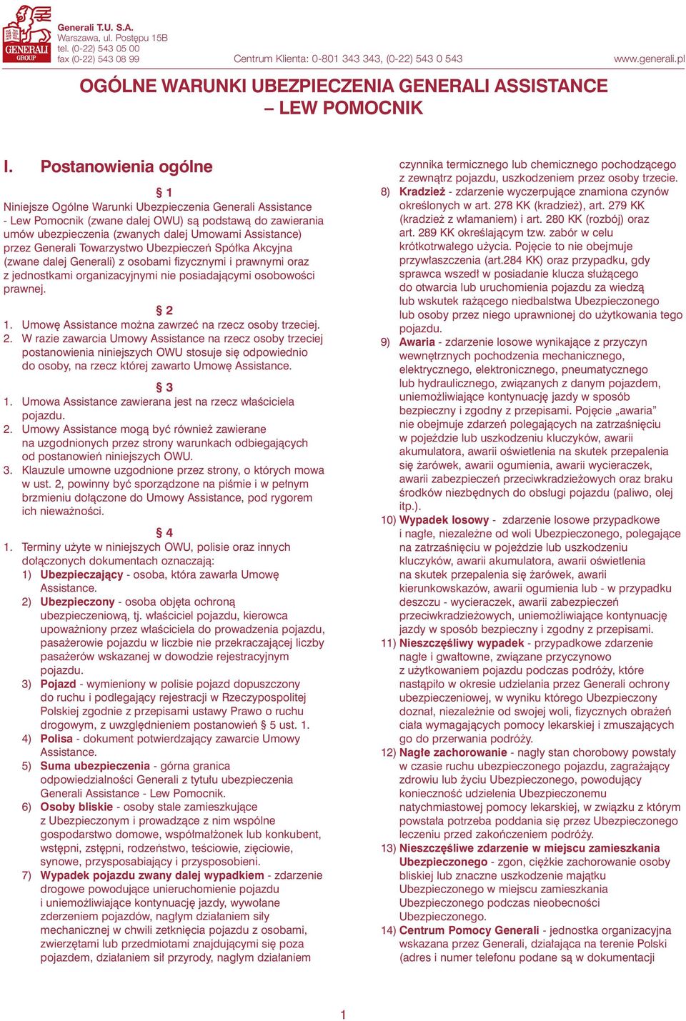 Postanowienia ogólne 1 Niniejsze Ogólne Warunki Ubezpieczenia Generali Assistance - Lew Pomocnik (zwane dalej OWU) sà podstawà do zawierania umów ubezpieczenia (zwanych dalej Umowami Assistance)