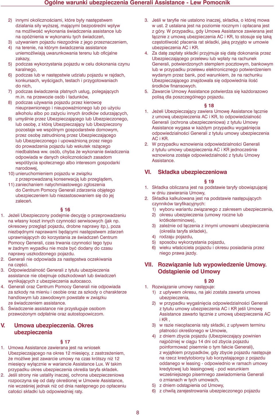 dokonania czynu karalnego, 6) podczas lub w nast pstwie udzia u pojazdu w rajdach, konkursach, wyêcigach, testach i przygotowaniach do nich, 7) podczas Êwiadczenia p atnych us ug, polegajàcych m.in.