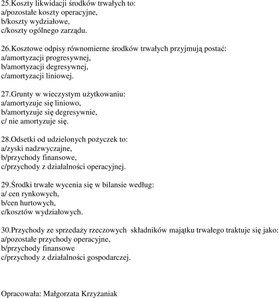 Grunty w wieczystym użytkowaniu: a/amortyzuje się liniowo, b/amortyzuje się degresywnie, c/ nie amortyzuje się. 28.