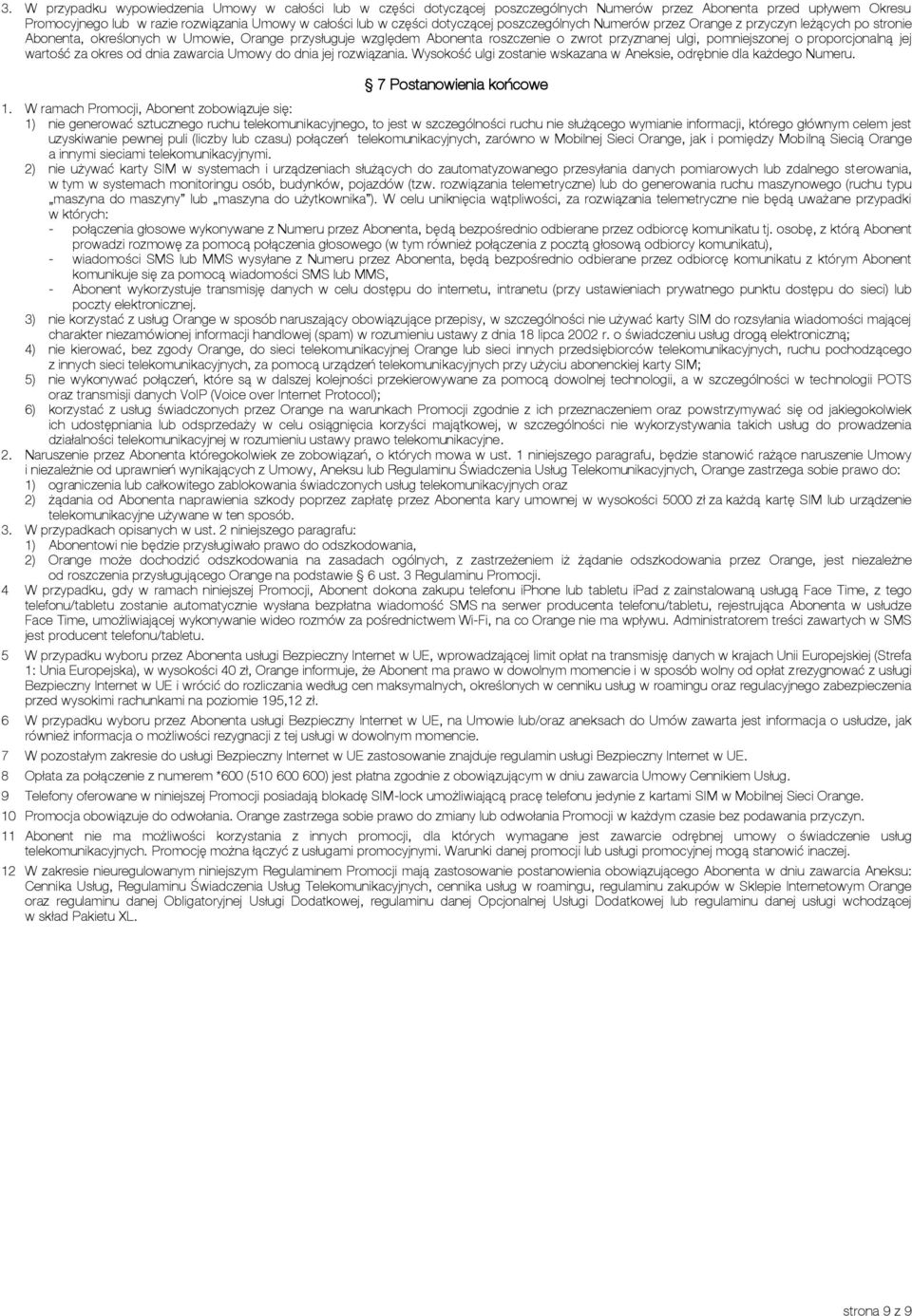 proporcjonalną jej wartość za okres od dnia zawarcia Umowy do dnia jej rozwiązania. Wysokość ulgi zostanie wskazana w Aneksie, odrębnie dla każdego Numeru. 7 Postanowienia końcowe 1.