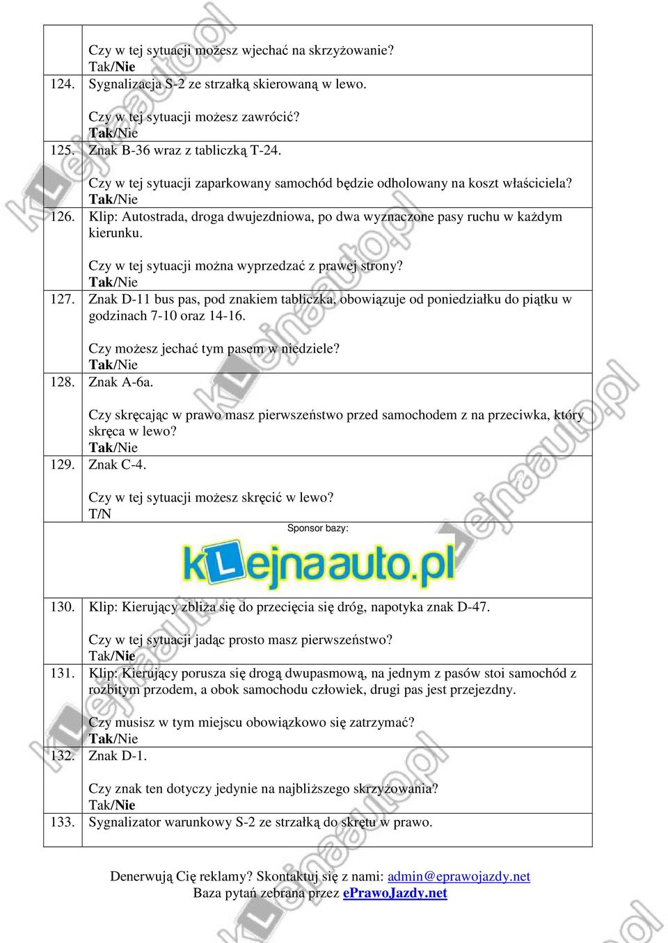 Czy w tej sytuacji można wyprzedzać z prawej strony? 127. Znak D-11 bus pas, pod znakiem tabliczka, obowiązuje od poniedziałku do piątku w godzinach 7-10 oraz 14-16.