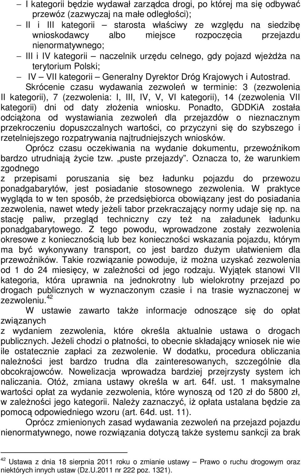 Skrócenie czasu wydawania zezwoleń w terminie: 3 (zezwolenia II kategorii), 7 (zezwolenia: I, III, IV, V, VI kategorii), 14 (zezwolenia VII kategorii) dni od daty złożenia wniosku.