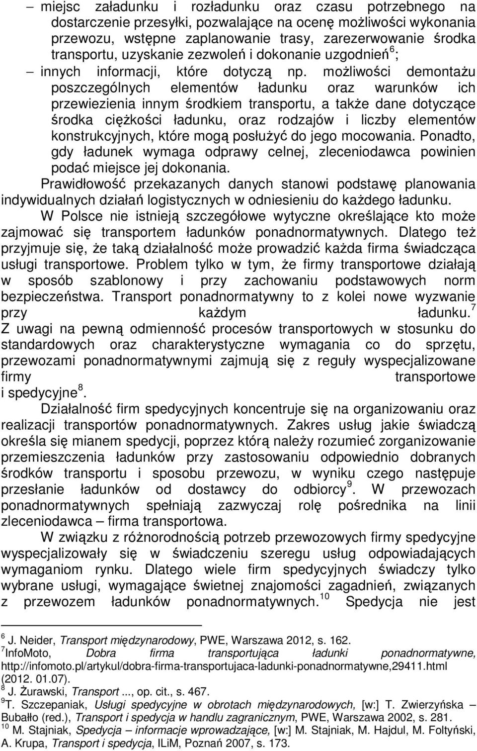 możliwości demontażu poszczególnych elementów ładunku oraz warunków ich przewiezienia innym środkiem transportu, a także dane dotyczące środka ciężkości ładunku, oraz rodzajów i liczby elementów