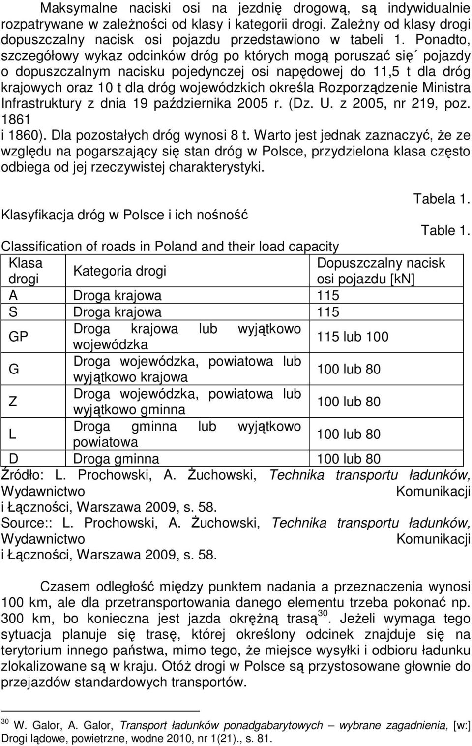 Rozporządzenie Ministra Infrastruktury z dnia 19 października 2005 r. (Dz. U. z 2005, nr 219, poz. 1861 i 1860). Dla pozostałych dróg wynosi 8 t.