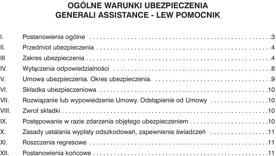 Sk adka ubezpieczeniowa.................................................10 VII. Rozwiàzanie lub wypowiedzenie Umowy. Odstàpienie od Umowy.................10 VIII. Zwrot sk adki............................................................10 IX.