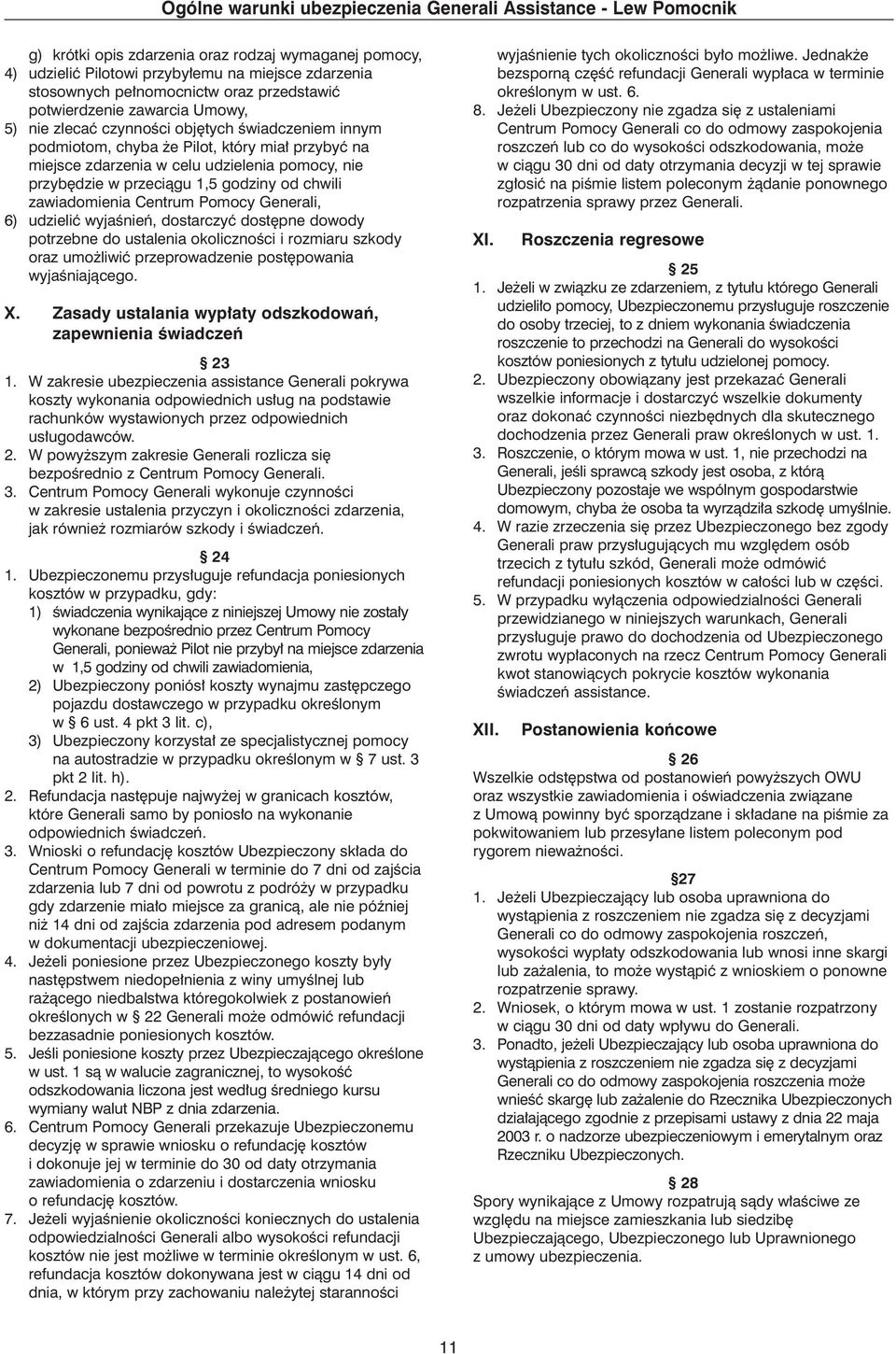 Pomocy Generali, 6) udzieliç wyjaênieƒ, dostarczyç dost pne dowody potrzebne do ustalenia okolicznoêci i rozmiaru szkody oraz umo liwiç przeprowadzenie post powania wyjaêniajàcego. X.