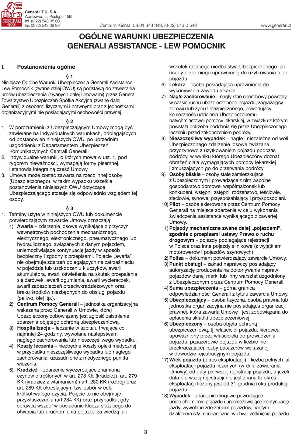 Postanowienia ogólne 1 Niniejsze Ogólne Warunki Ubezpieczenia Generali Assistance - Lew Pomocnik (zwane dalej OWU) sà podstawà do zawierania umów ubezpieczenia (zwanych dalej Umowami) przez Generali