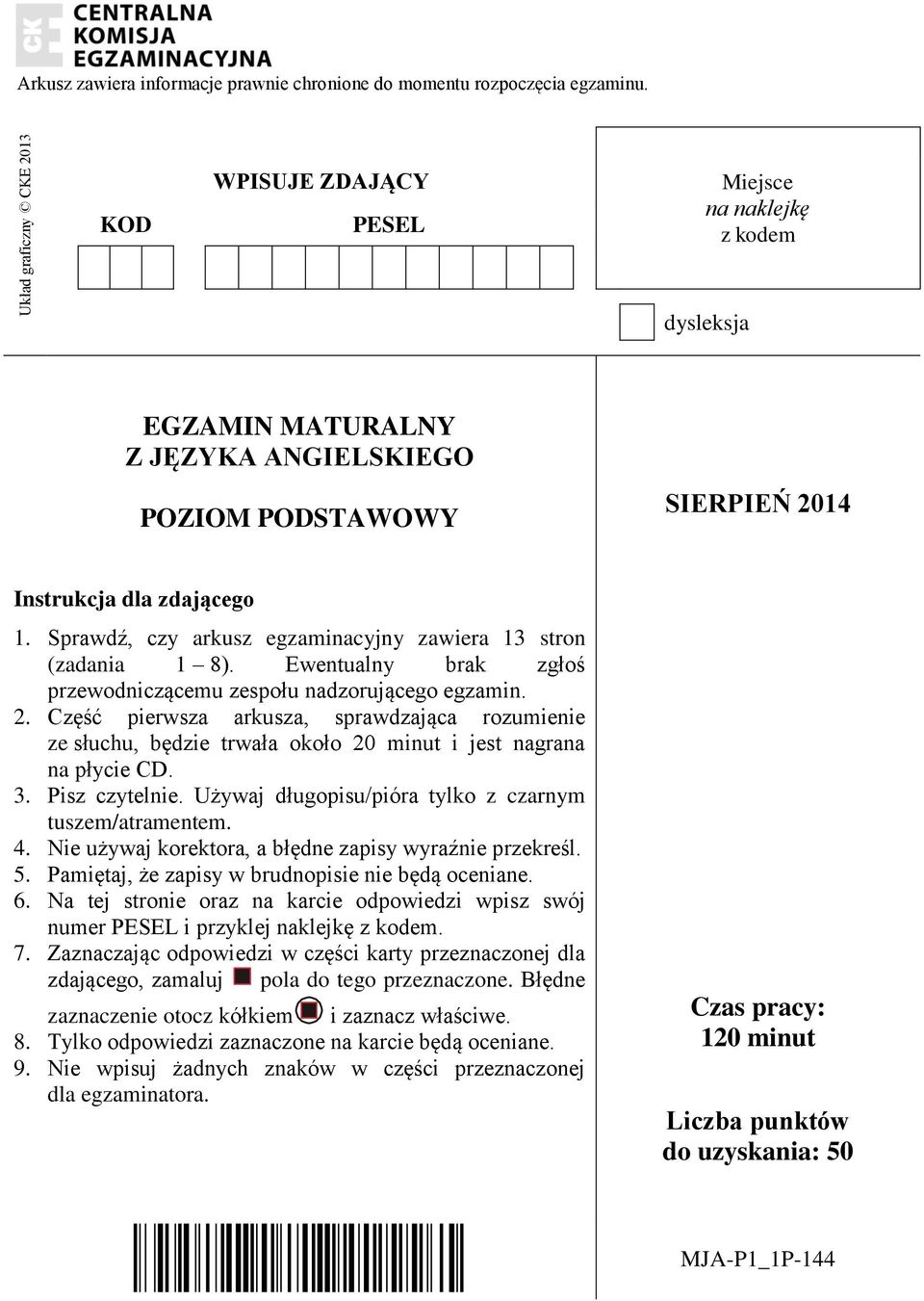 Sprawdź, czy arkusz egzaminacyjny zawiera 13 stron (zadania 1 8). Ewentualny brak zgłoś przewodniczącemu zespołu nadzorującego egzamin. 2.