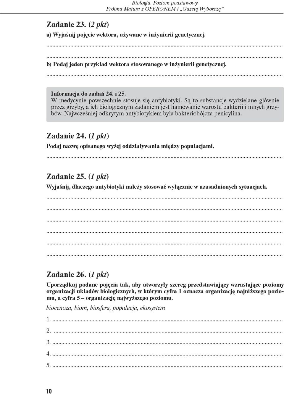 Najwcześniej odkrytym antybiotykiem była bakteriobójcza penicylina. Zadanie 24. (1 pkt) Podaj nazwę opisanego wyżej oddziaływania między populacjami. Zadanie 25.