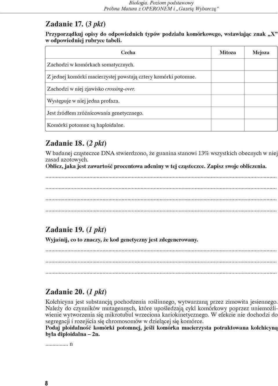 Komórki potomne są haploidalne. Zadanie 18. (2 pkt) W badanej cząsteczce DNA stwierdzono, że guanina stanowi 13% wszystkich obecnych w niej zasad azotowych.