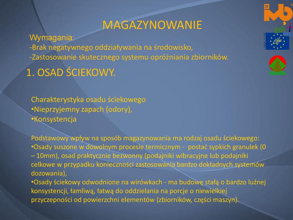 termicznym - postać sypkich granulek (0 10mm), osad praktycznie bezwonny (podajniki wibracyjne lub podajniki celkowe w przypadku konieczności zastosowania bardzo dokładnych systemów