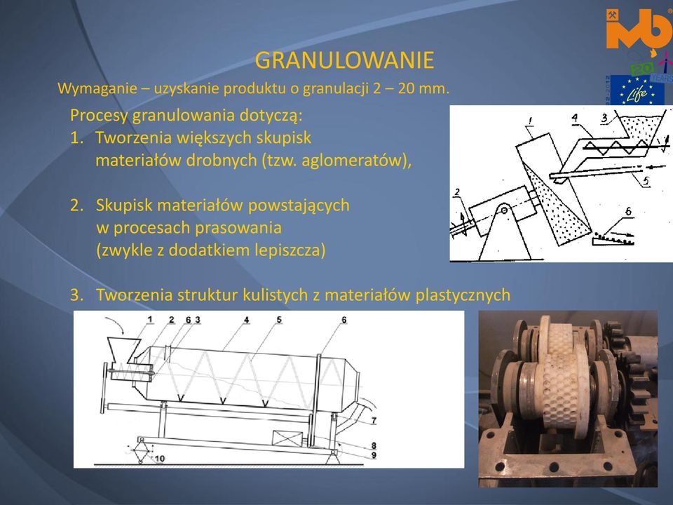 Tworzenia większych skupisk materiałów drobnych (tzw. aglomeratów), 2.